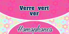 Homophones Verre Vert Ver