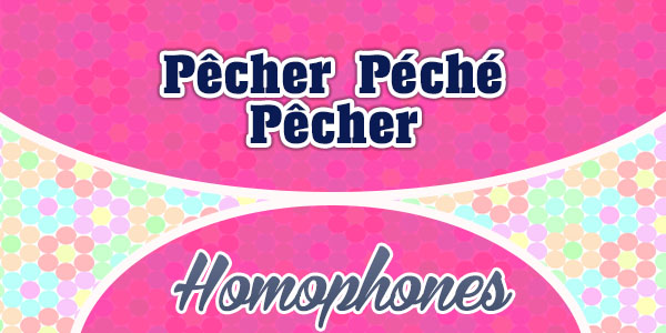 French homophones Pêcher Péché Pêcher
