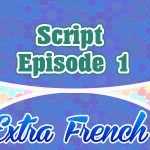 Script Episode 1 Extra French