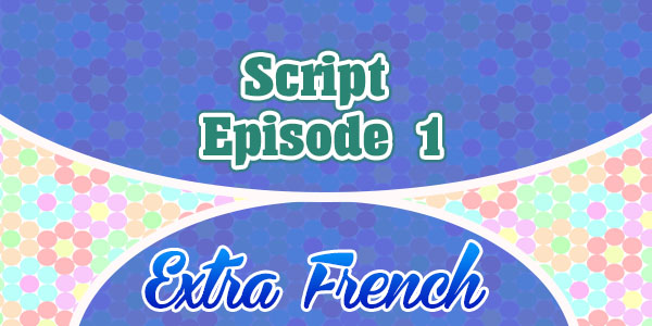 Script episode 1 - extra french