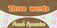 French Expressions Three words