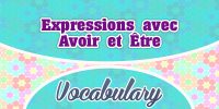 Expressions avec Avoir et Être