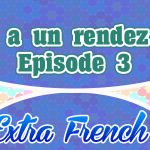 Episode 3 Sam a un rendez-vous (Extra French)