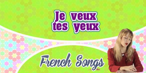 Je veux tes yeux - French songs