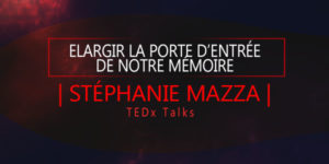 Elargir notre mémoire- Stéphanie Mazza
