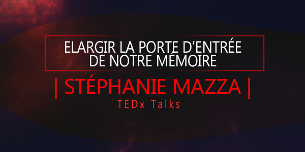 Elargir notre memoire Stéphanie Mazza TEDxClermont