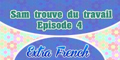 Episode 4 Sam trouve du travail (Extra French)