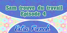 Episode 4 Sam trouve du travail (Extra French)