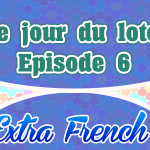 Episode 6 Le jour du loto (Extra French)