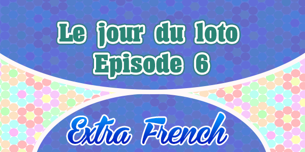 Le jour du loto Episode 6 - Extra French