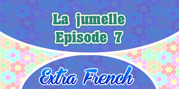 La jumelle Episode 7 - Extra French