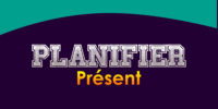 PLANIFIER Présent