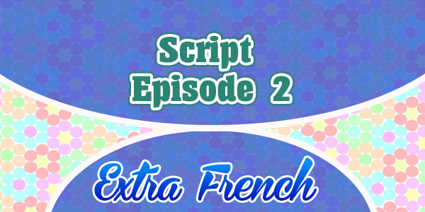 Script episode 2 - extra french