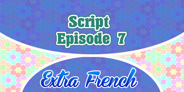 Script episode 7 - extra french