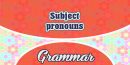 Subject pronouns (pronoms sujets)