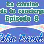 Episode 8 La cousine de la concierge (Extra French)