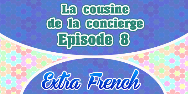 Episode 8 - La cousine de la concierge