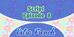 Script Episode 8 Extra French
