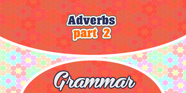 Les adverbes - partie 2