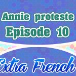 Episode 10 Annie proteste (Extra French)