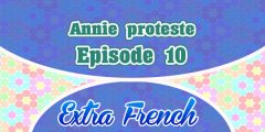 Episode 10 Annie proteste (Extra French)