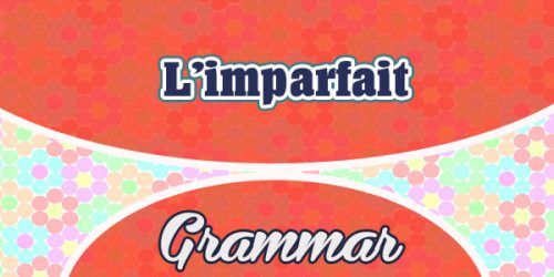 L'imparfait - Grammar