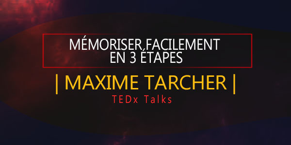 Mémoriser facilement en 3 étapes - Maxime Tarcher