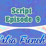 Script Episode 9 Extra French