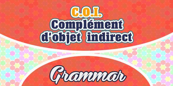 Le complément d'objet indirect (COI)