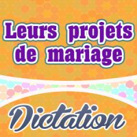 Leurs projets de mariage – French dictation