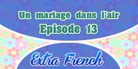 Episode 13 Un mariage dans l’air (Extra French)