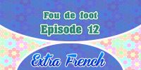 Episode 12 Fou de foot (Extra French)