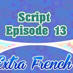 Script Episode 13 Extra French