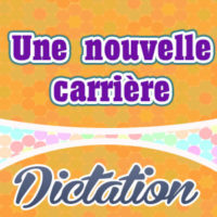Une nouvelle carrière – Dictation Practice