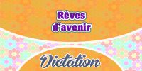 Rêves d’avenir – Dictation Practice