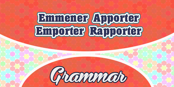 Emmener Apporter Emporter Rapporter