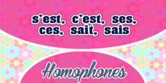 Homophones s’est, c’est, ses, ces, sait, sais