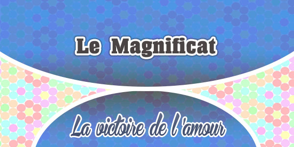Le Magnificat-La Victoire de l’Amour