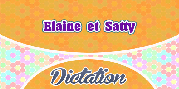 Elaine et Satty-French Dictation