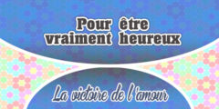 Pour être vraiment heureux –  La Victoire de l’Amour