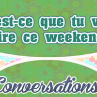 Qu’est-ce que tu veux faire  ce weekend?