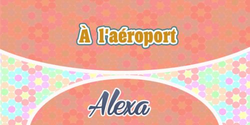 À laéroport - Alexa