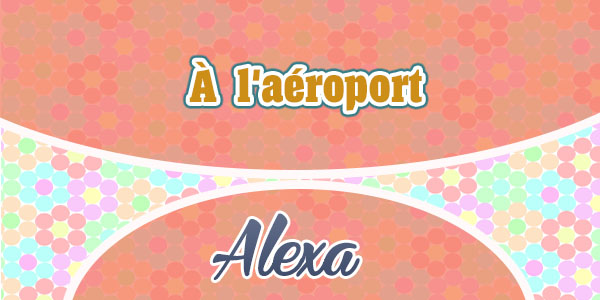 À l'aéroport - Alexa