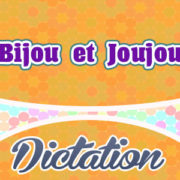 Bijou et Joujou-French Dictation