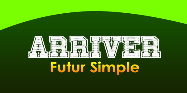 ARRIVER Futur Simple - French Circles - Conjugation