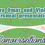 Maya Omar and Vinhita personal presentations