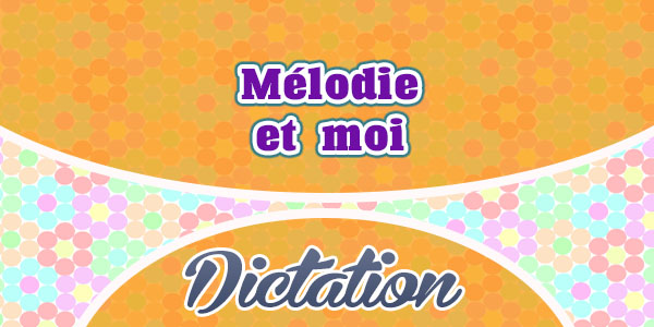 Mélodie et moi-French Dictation