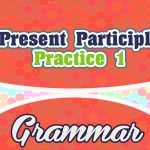 Present Participle Practice 1