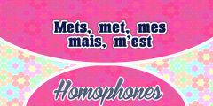 Homophones Mets met mes mais m’est