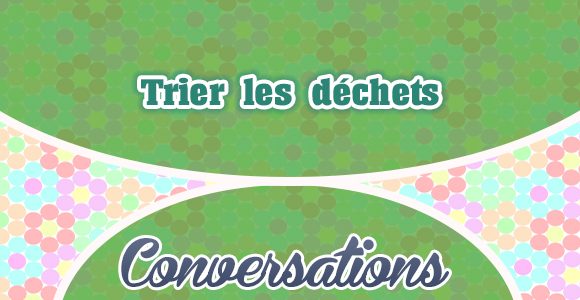 Trier les déchets - Conversation